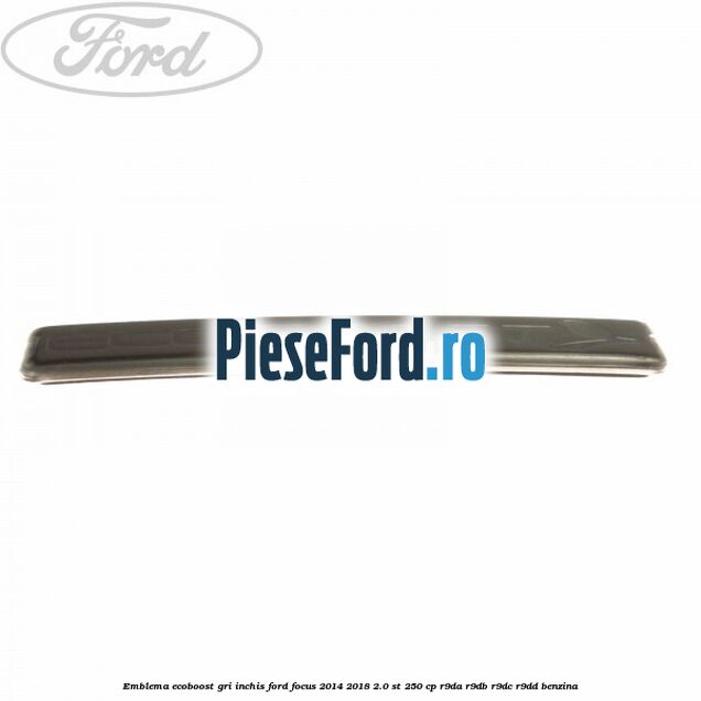Emblema Ecoboost gri inchis Ford Focus 2014-2018 2.0 ST 250 cp R9DA, R9DB, R9DC, R9DD benzina