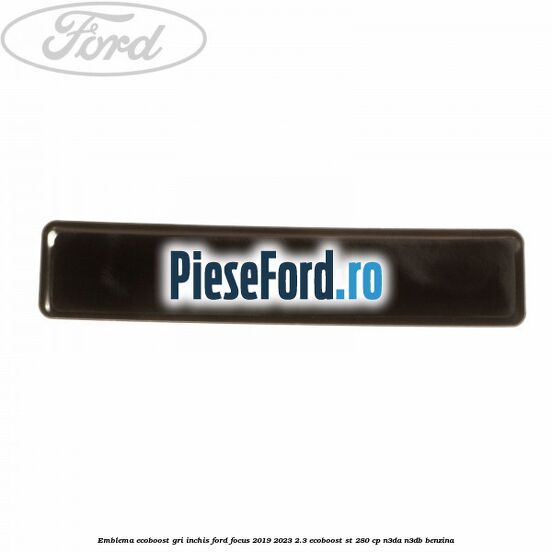 Emblema Ecoboost gri inchis Ford Focus 2019-2023 2.3 EcoBoost ST 280 cp N3DA, N3DB benzina