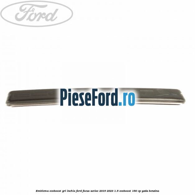 Emblema Ecoboost gri inchis Ford Focus Active 2019-2023 1.5 EcoBoost 150 cp YZDA benzina