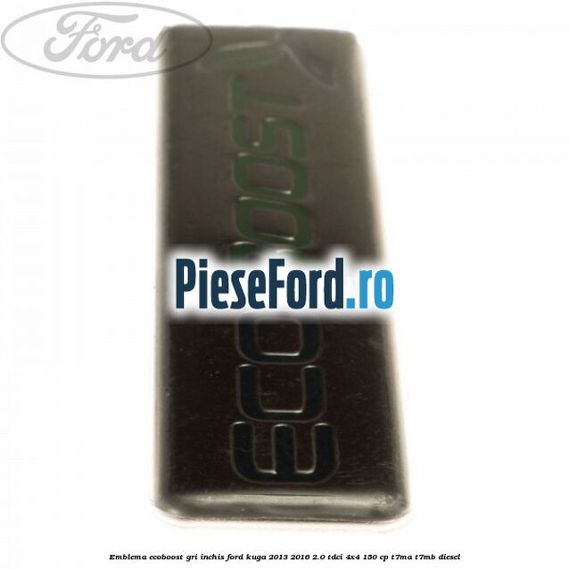 Emblema Ecoboost gri inchis Ford Kuga 2013-2016 2.0 TDCi 4x4 150 cp T7MA, T7MB diesel