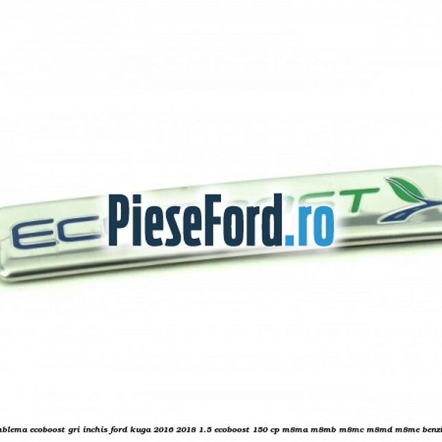 Emblema Ecoboost gri inchis Ford Kuga 2016-2018 1.5 EcoBoost 150 cp M8MA, M8MB, M8MC, M8MD, M8ME benzina