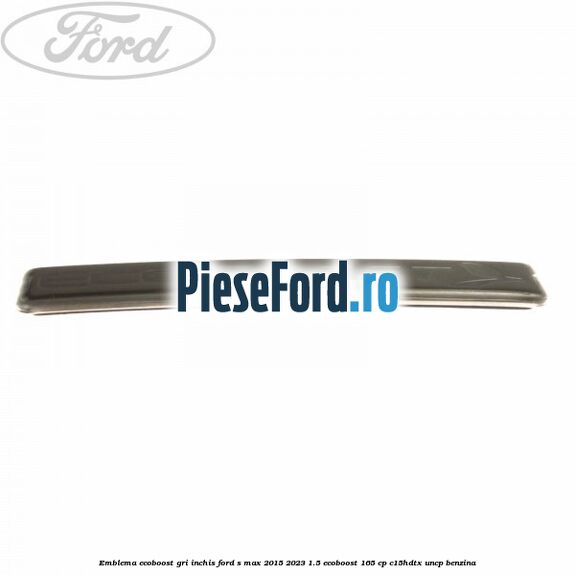 Emblema Ecoboost gri inchis Ford S-Max 2015-2023 1.5 EcoBoost 165 cp Emblema Ecoboost gri inchis Ford S-Max 2015-2023 1.5 EcoBoost 165 cp C15HDTX, UNCP benzina