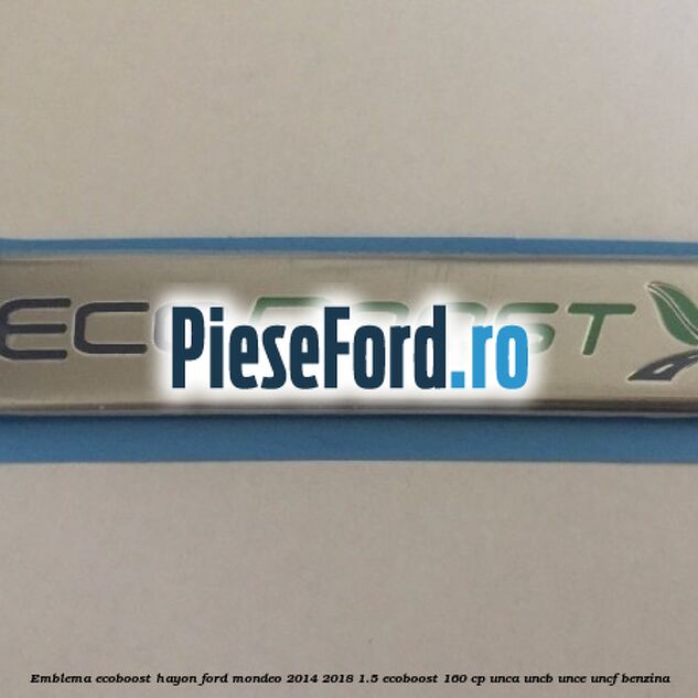Emblema Ecoboost hayon Ford Mondeo 2014-2018 1.5 EcoBoost 160 cp UNCA, UNCB, UNCE, UNCF benzina