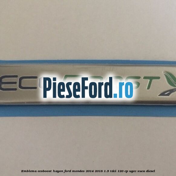 Emblema Ecoboost hayon Ford Mondeo 2014-2018 1.5 TDCi 120 cp UGCC, XUCA diesel