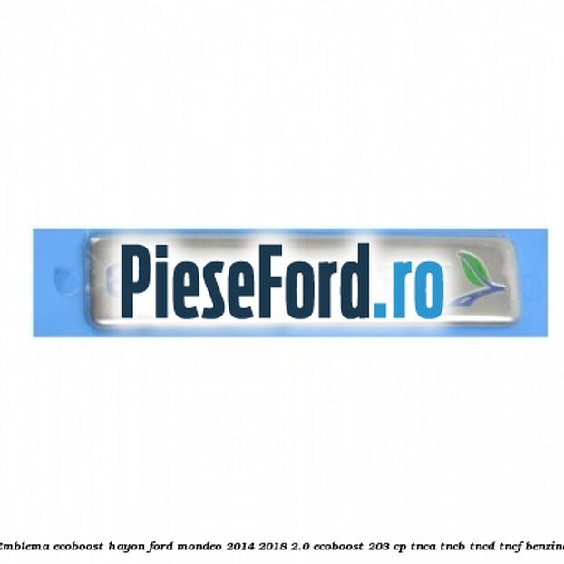 Emblema Ecoboost hayon Ford Mondeo 2014-2018 2.0 EcoBoost 203 cp Emblema Ecoboost hayon Ford Mondeo 2014-2018 2.0 EcoBoost 203 cp TNCA, TNCB, TNCD, TNCF benzina