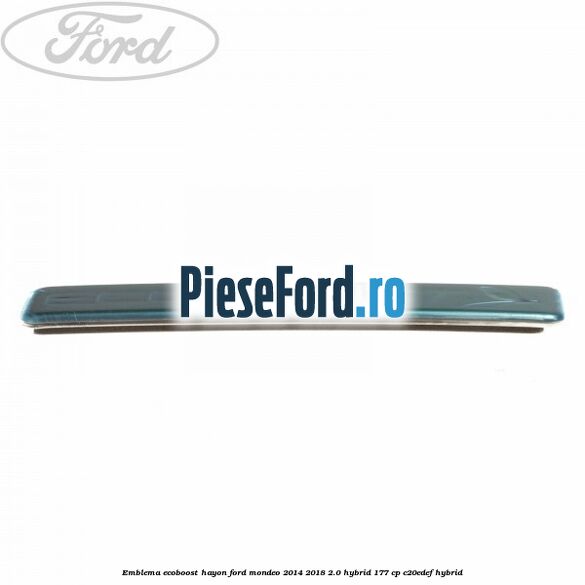 Emblema Ecoboost hayon Ford Mondeo 2014-2018 2.0 Hybrid 177 cp C20EDEF hybrid