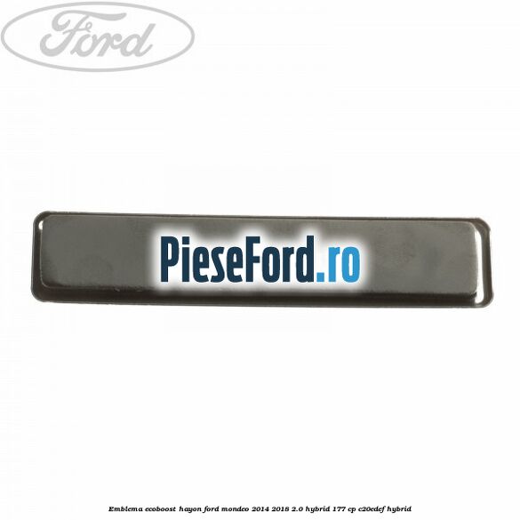 Emblema Ecoboost hayon Ford Mondeo 2014-2018 2.0 Hybrid 177 cp C20EDEF hybrid