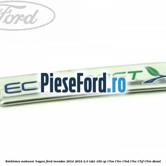 Emblema Ecoboost hayon Ford Mondeo 2014-2018 2.0 TDCi 150 cp T7CA, T7CC, T7CD, T7CE, T7CF, T7CN diesel