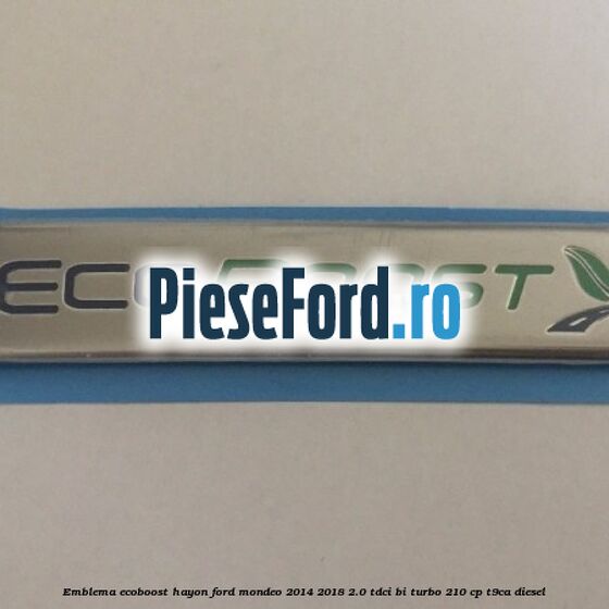 Emblema Ecoboost hayon Ford Mondeo 2014-2018 2.0 TDCi Bi-Turbo 210 cp T9CA diesel