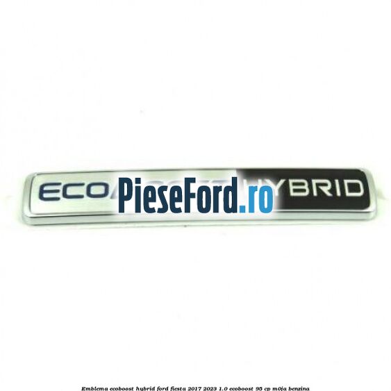 Emblema EcoBoost Hybrid Ford Fiesta 2017-2023 1.0 EcoBoost 95 cp M0JA benzina