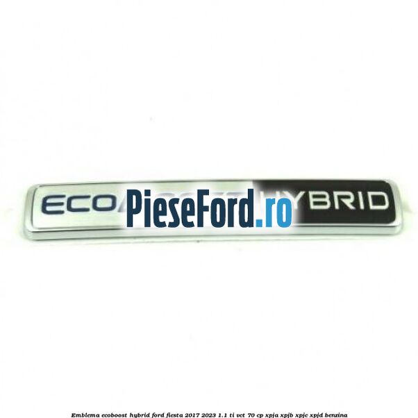 Emblema EcoBoost Hybrid Ford Fiesta 2017-2023 1.1 Ti-VCT 70 cp XPJA, XPJB, XPJC, XPJD benzina