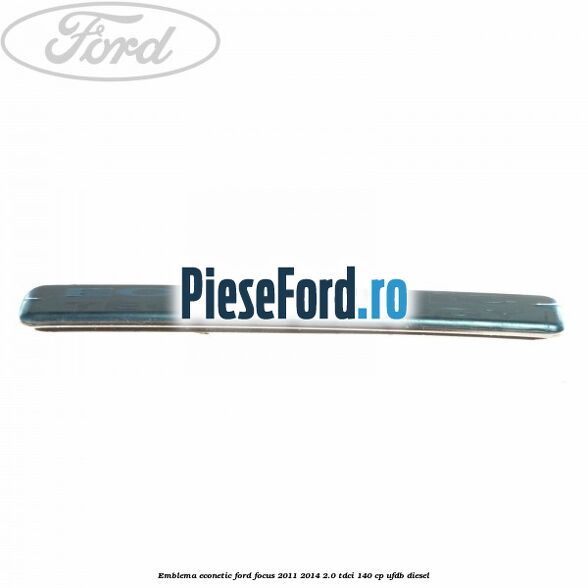 Emblema Econetic Ford Focus 2011-2014 2.0 TDCi 140 cp UFDB diesel