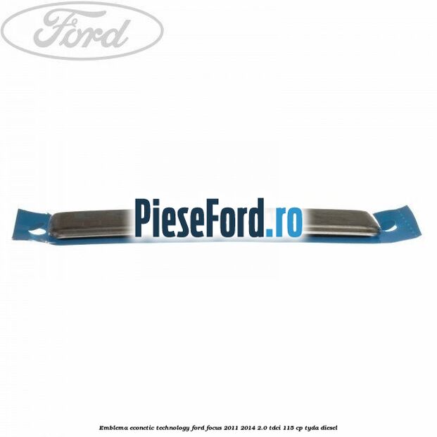 Emblema Econetic Technology Ford Focus 2011-2014 2.0 TDCi 115 cp Emblema Econetic Technology Ford Focus 2011-2014 2.0 TDCi 115 cp TYDA diesel