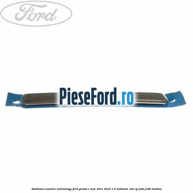 Emblema Econetic Technology Ford Grand C-Max 2011-2015 1.6 EcoBoost 182 cp JTDA, JTDB benzina