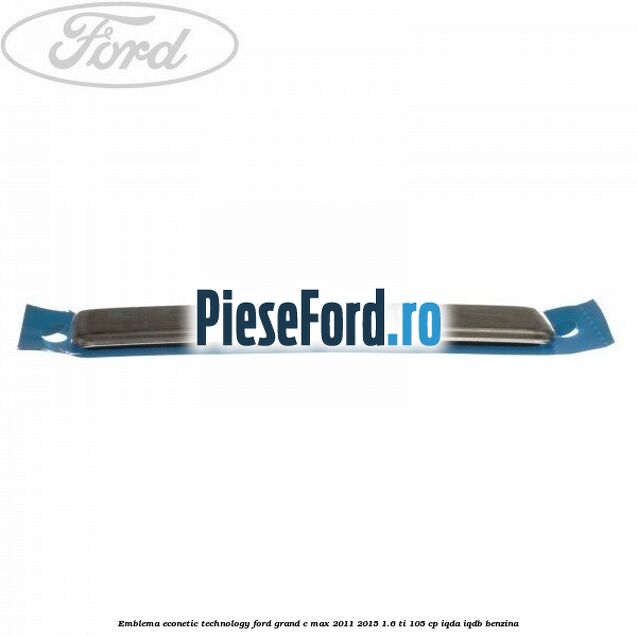 Emblema Econetic Technology Ford Grand C-Max 2011-2015 1.6 Ti 105 cp IQDA, IQDB benzina