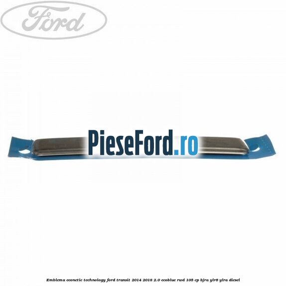 Emblema Econetic Technology Ford Transit 2014-2018 2.0 EcoBlue RWD 105 cp Emblema Econetic Technology Ford Transit 2014-2018 2.0 EcoBlue RWD 105 cp BJRA, YLR6, YLRA diesel