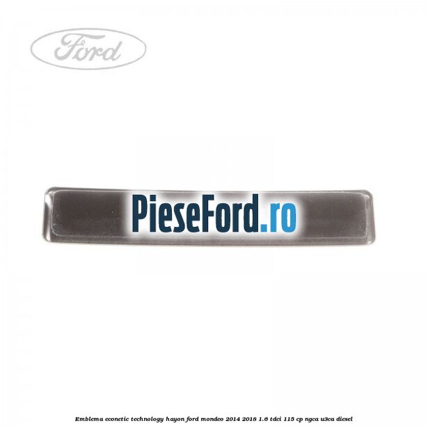Emblema Econetic Technology hayon Ford Mondeo 2014-2018 1.6 TDCi 115 cp NGCA, U3CA diesel