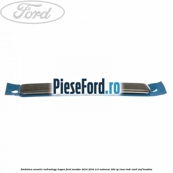 Emblema Econetic Technology hayon Ford Mondeo 2014-2018 2.0 EcoBoost 203 cp TNCA, TNCB, TNCD, TNCF benzina
