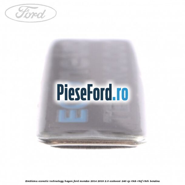 Emblema Econetic Technology hayon Ford Mondeo 2014-2018 2.0 EcoBoost 240 cp R9CB, R9CF, R9CH benzina