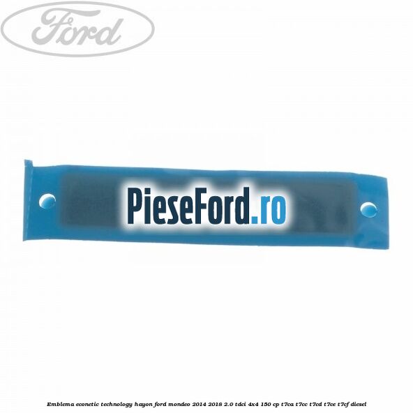 Emblema Econetic Technology hayon Ford Mondeo 2014-2018 2.0 TDCi 4x4 150 cp T7CA, T7CC, T7CD, T7CE, T7CF diesel