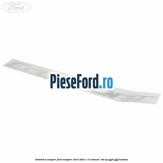 Emblema ECOSPORT Ford EcoSport 2019-2023 1.0 EcoBoost 140 cp YYJD, YYJF benzina