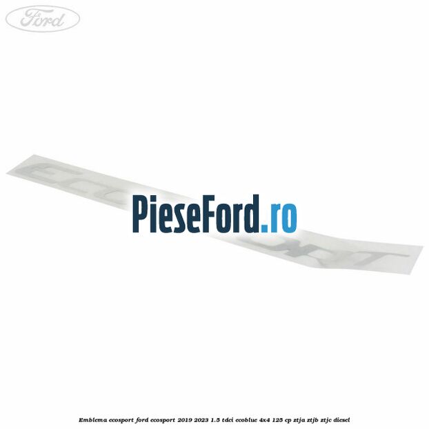 Emblema ECOSPORT Ford EcoSport 2019-2023 1.5 TDCi EcoBlue 4x4 125 cp ZTJA, ZTJB, ZTJC diesel