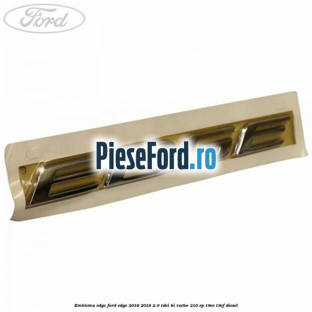 Emblema Edge Ford Edge 2016-2018 2.0 TDCi Bi-Turbo 210 cp T9CE, T9CF diesel