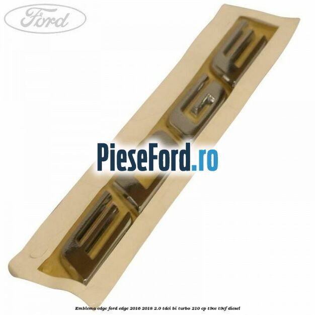 Emblema Edge Ford Edge 2016-2018 2.0 TDCi Bi-Turbo 210 cp T9CE, T9CF diesel