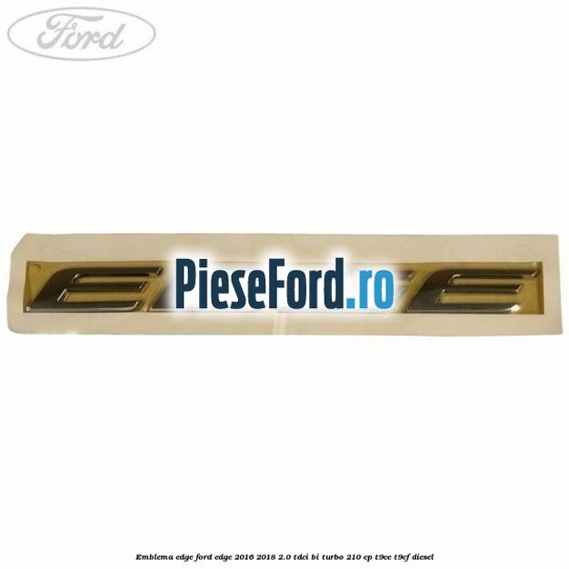 Emblema Edge Ford Edge 2016-2018 2.0 TDCi Bi-Turbo 210 cp T9CE, T9CF diesel
