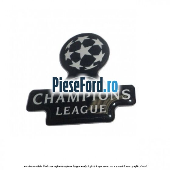 Emblema editie limitata Uefa Champions League, stalp B Ford Kuga 2008-2012 2.0 TDCI 140 cp UFDA diesel