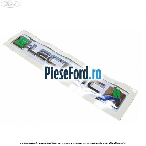 Emblema Electric laterala Ford Focus 2011-2014 1.0 EcoBoost 100 cp M2DA, M2DB, M2DC, SFDA, SFDB benzina