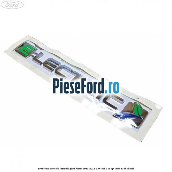 Emblema Electric laterala Ford Focus 2011-2014 1.6 TDCi 115 cp T1DA, T1DB diesel