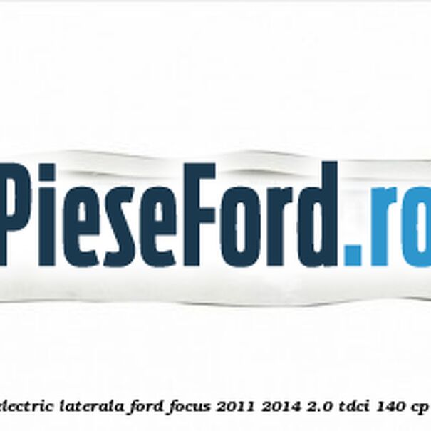 Emblema Electric laterala Ford Focus 2011-2014 2.0 TDCi 140 cp UFDB diesel