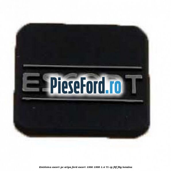 Emblema Escort pe aripa Ford Escort 1990-1995 1.4 71 cp F6F, F6G benzina