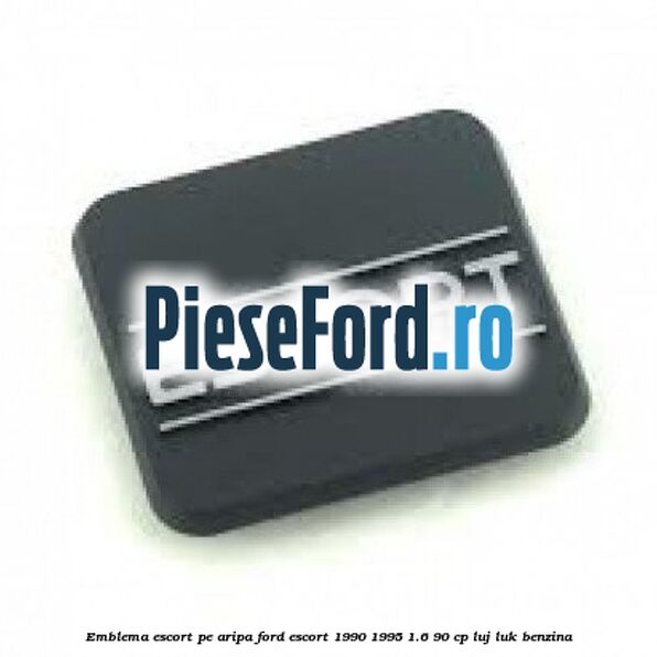 Emblema Escort pe aripa Ford Escort 1990-1995 1.6 90 cp LUJ, LUK benzina