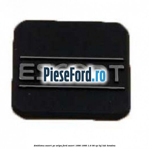 Emblema Escort pe aripa Ford Escort 1990-1995 1.6 90 cp Emblema Escort pe aripa Ford Escort 1990-1995 1.6 90 cp LUJ, LUK benzina