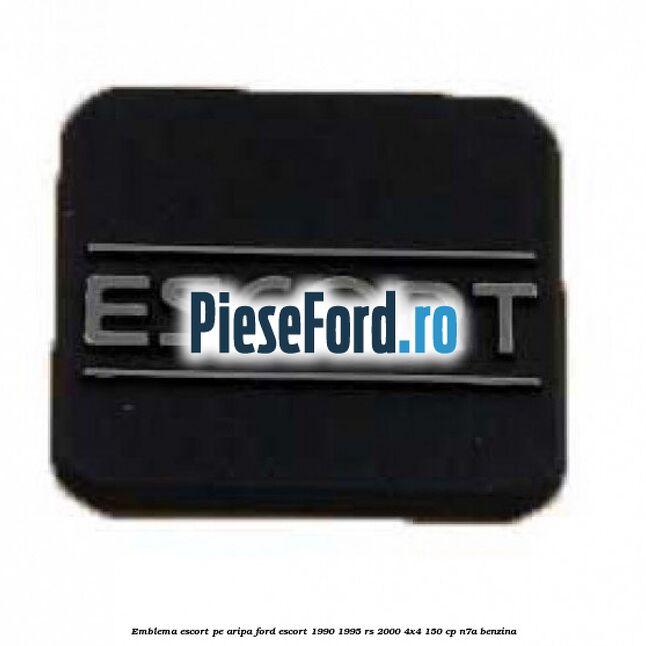 Emblema Escort pe aripa Ford Escort 1990-1995 RS 2000 4x4 150 cp Emblema Escort pe aripa Ford Escort 1990-1995 RS 2000 4x4 150 cp N7A benzina