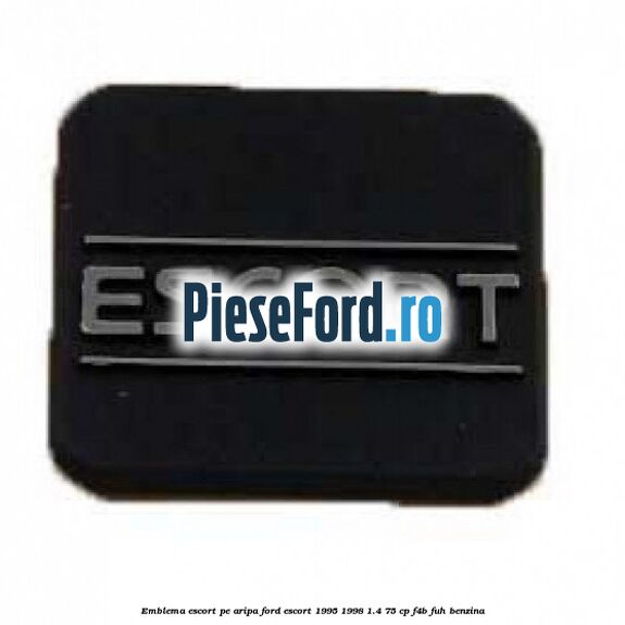 Emblema Escort pe aripa Ford Escort 1995-1998 1.4 75 cp F4B, FUH benzina