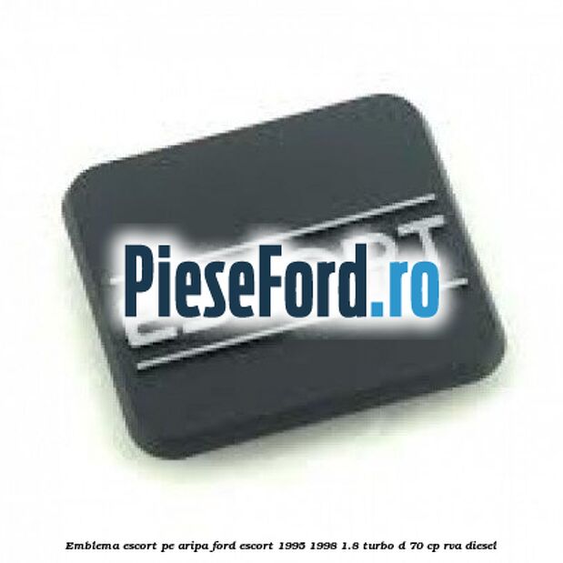 Emblema Escort pe aripa Ford Escort 1995-1998 1.8 Turbo D 70 cp RVA diesel