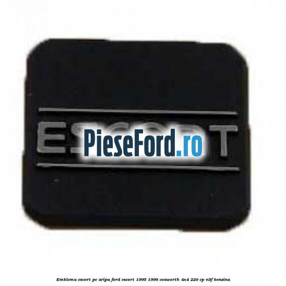 Emblema Escort pe aripa Ford Escort 1995-1998 Cosworth 4x4 220 cp N5F benzina
