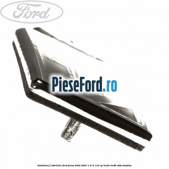 Emblema F cabriolet Ford Focus 2004-2007 1.6 Ti 115 cp Emblema F cabriolet Ford Focus 2004-2007 1.6 Ti 115 cp HXDA, HXDB, SIDA benzina