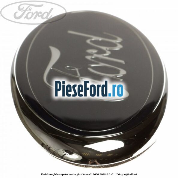 Emblema fata, capota motor Ford Transit 2000-2006 2.0 DI  100 cp ABFA diesel