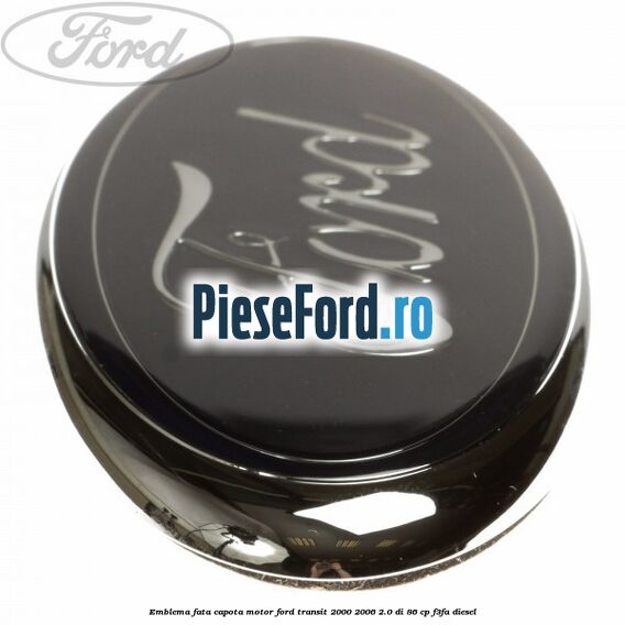 Emblema fata, capota motor Ford Transit 2000-2006 2.0 DI 86 cp F3FA diesel