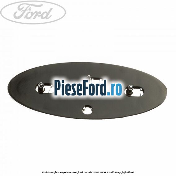 Emblema fata, capota motor Ford Transit 2000-2006 2.0 DI 86 cp F3FA diesel