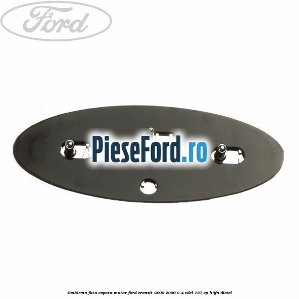 Emblema fata, capota motor Ford Transit 2000-2006 2.4 TDCi 137 cp H9FA diesel