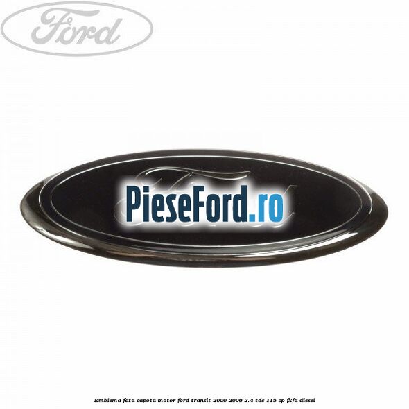 Emblema fata, capota motor Ford Transit 2000-2006 2.4 TDE 115 cp FXFA diesel