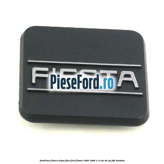 Emblema Fiesta aripa fata Ford Fiesta 1989-1996 1.3 CAT 60 cp J6B benzina