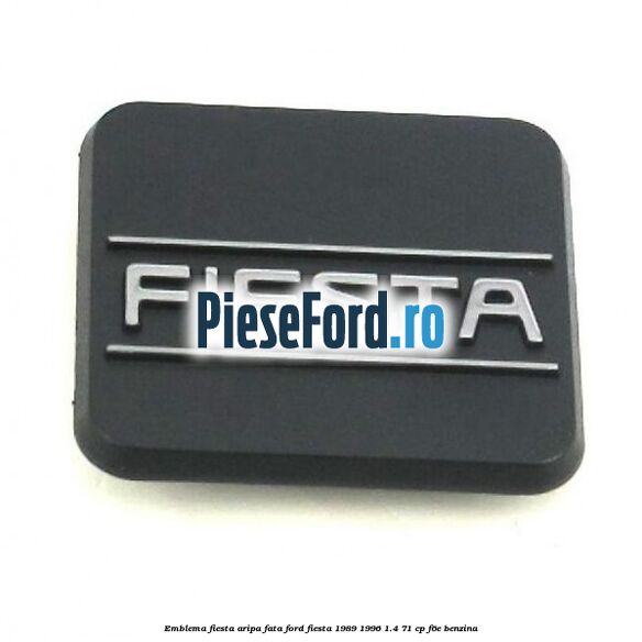 Emblema Fiesta aripa fata Ford Fiesta 1989-1996 1.4 71 cp F6E benzina
