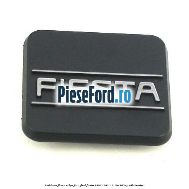 Emblema Fiesta aripa fata Ford Fiesta 1989-1996 1.8 16V 105 cp Emblema Fiesta aripa fata Ford Fiesta 1989-1996 1.8 16V 105 cp RDB benzina