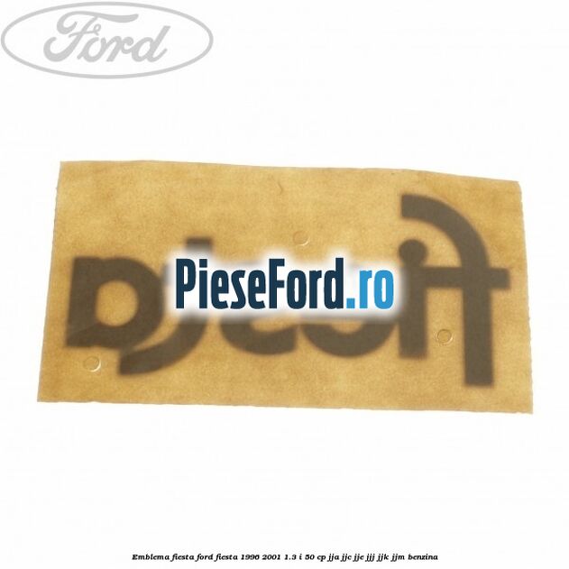 Emblema Fiesta Ford Fiesta 1996-2001 1.3 i 50 cp JJA, JJC, JJE, JJJ, JJK, JJM benzina